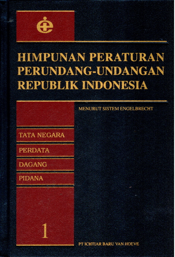 Himpunan peraturan perundang-undangan Republik Indonesia menurut sistem Engelbrecht :  Tata Negara Perdata Dagang Pidana 1