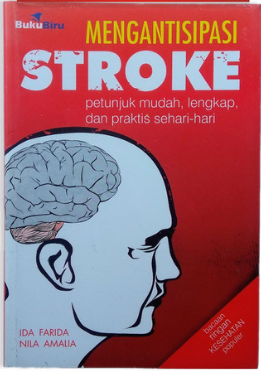 Mengantisipasi stroke :  petunjuk mudah, lengkap, dan praktis sehari-hari