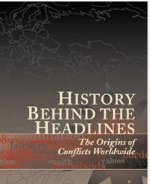 History behind the headlines the origins of conflict worldwide vol 6 ed. Sonia G. Benson