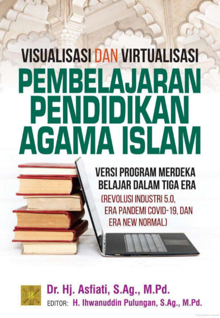 Visualisasi dan virtualisasi pembelajaran pendidikan agama islam :  versi program merdeka belajar dalam tiga era (revolusi industri 5.0, era pandemi covid-19, dan era new normal)