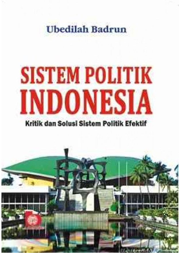 Sistem politik Indonesia :  Kritik dan solusi sistem politik efektif
