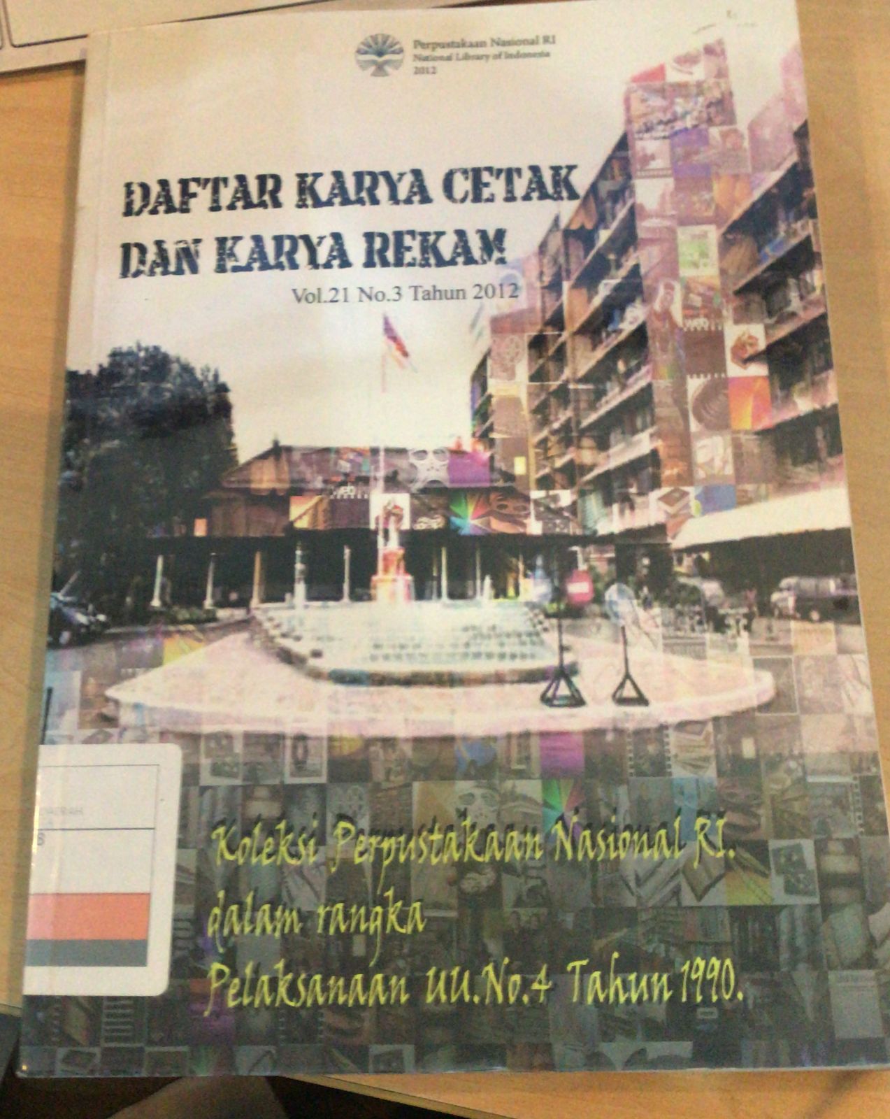 Daftar Karya Cetak dan Karya Rekam Vol 21 No. 3 Tahun 2012 :  oleksi Perpustakaan Nasional RI Dalam Rangka Pelaksanaan UU No.4./1991