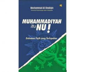 Muhammadiyah itu NU! :  Dokumen fiqih yang terlupakan