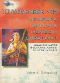 10 November 1945 : mengapa Inggris membom Surabaya? : analisis latar belakang agresi militer Inggris