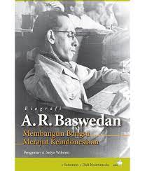 Biografi A.R. Baswedan :  Membangun bangsa, merajut keindonesiaan