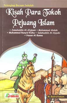Kisah para tokoh pejuang Islam :  Jamaluddin al-Afghani, Hasan al-Banna, Salahuddin Al-Ayyubi, Muhammad Rasyid Ridha