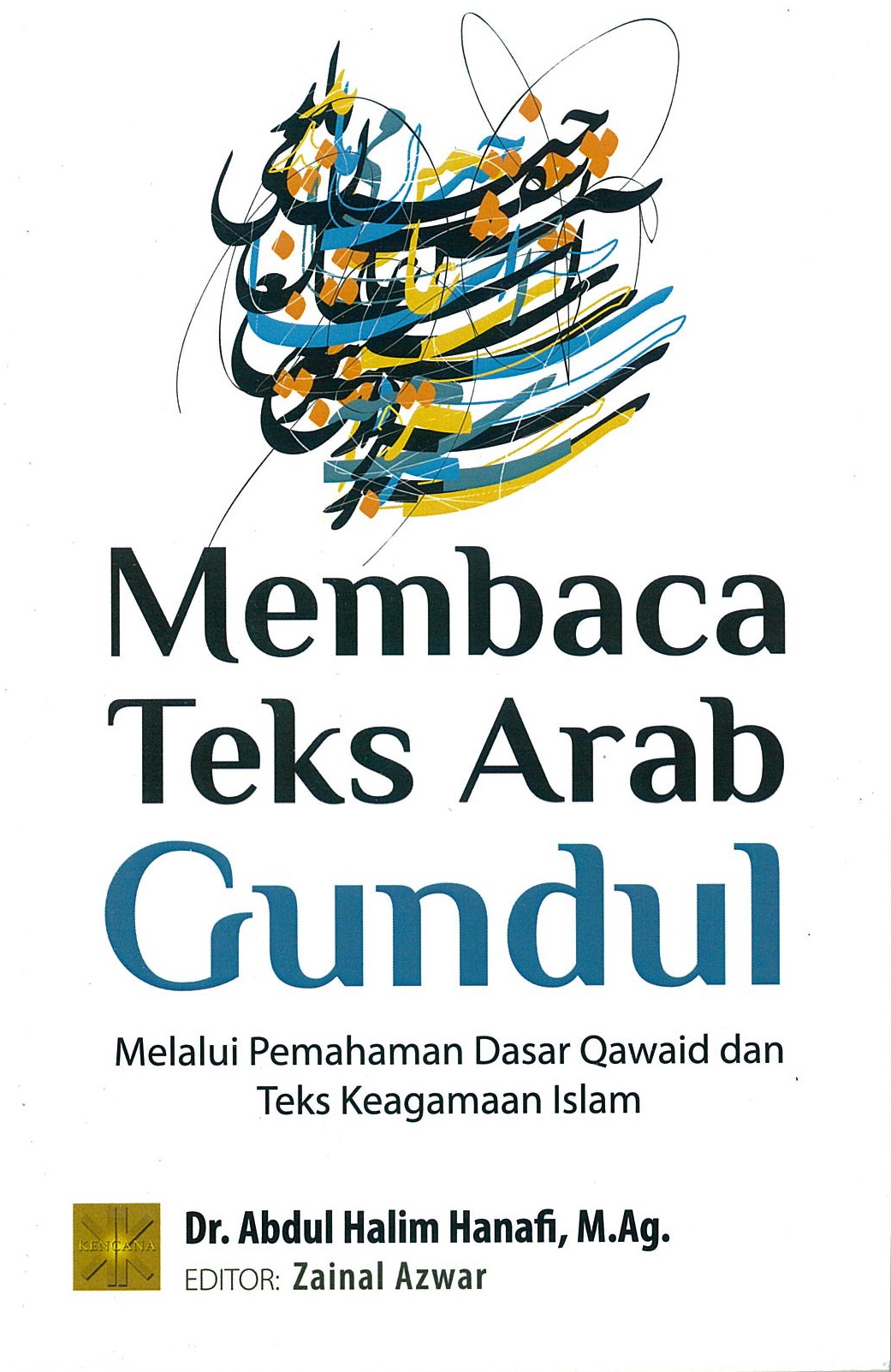 Membaca teks Arab gundul :  melalui pemahaman dasar qawaid dan teks keagamaan Islam