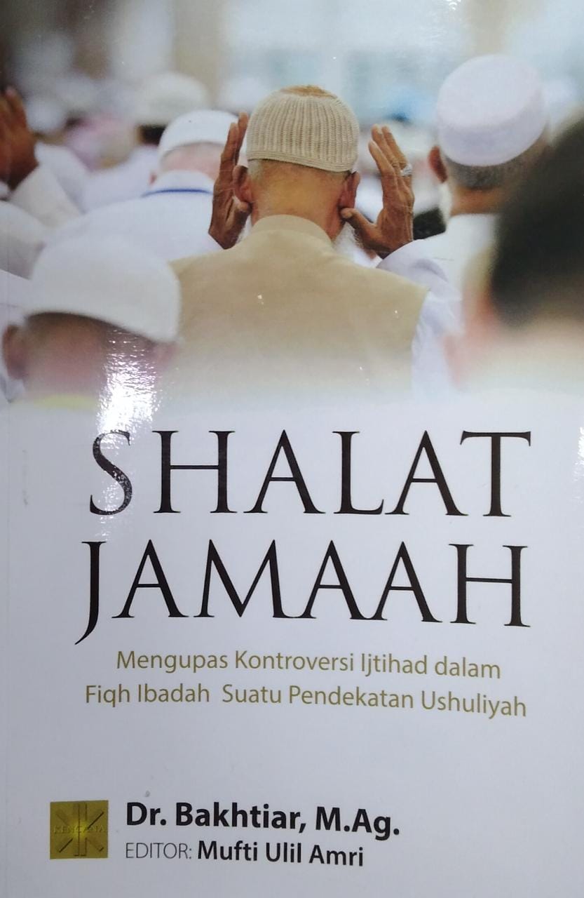 Shalat jamaah :  mengupas kontroversi ijtihad dalam fiqh ibadah suatu pendekatan ushuliyah