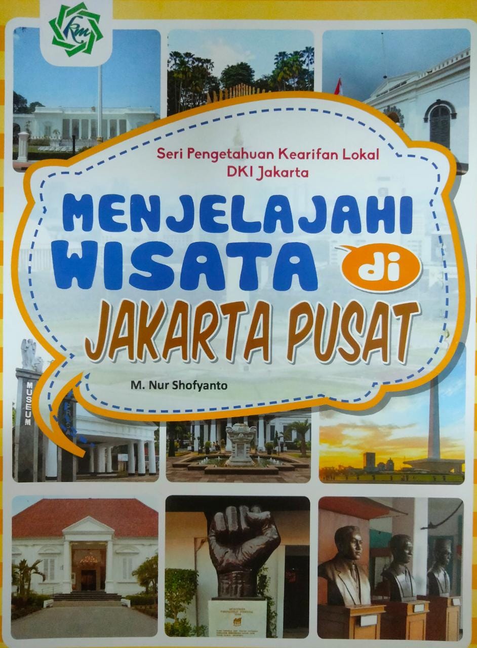 Seri Pengetahuan Kearifan Lokal DKI Jakarta :  menjelajahi wisata di Jakarta Pusat