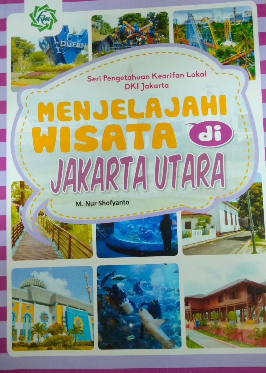 Seri Pengetahuan Kearifan Lokal DKI Jakarta :  menjelajahi wisata di Jakarta Utara