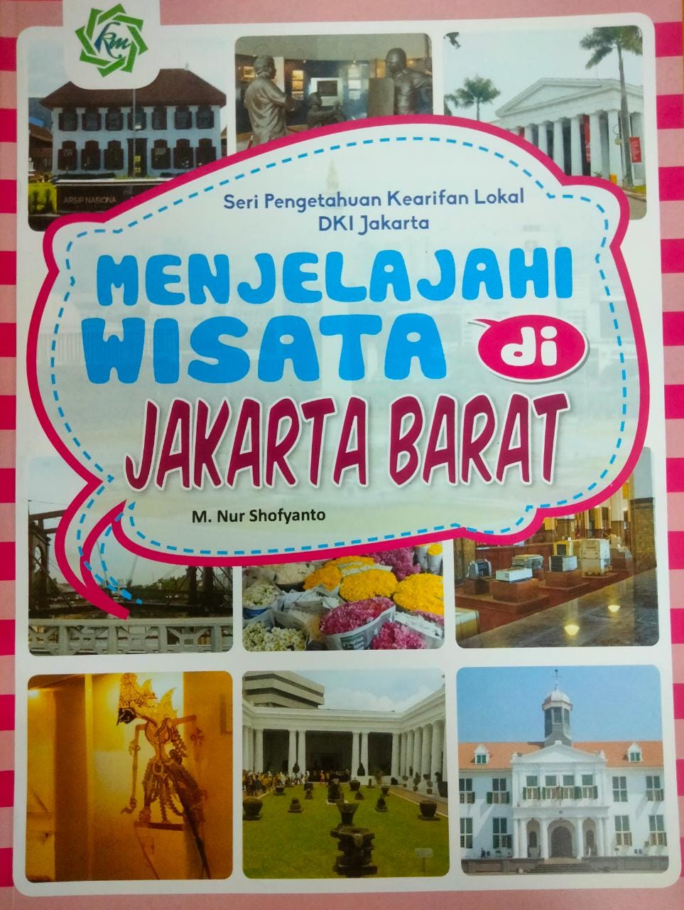 Seri pengetahuan kearifan lokal DKI Jakarta :  Menjelajah wisata di Jakarta Barat