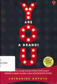 You are a brand :  Bagaimana orang - orang cerdas membangun Brand pribadi mereka untuk kesuksesan bisnis