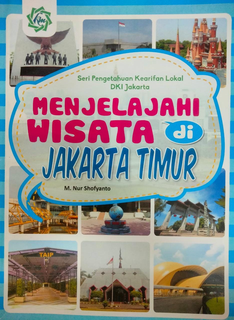 Seri pengetahuan kearifan lokal DKI Jakarta :  menjelajah wisata di Jakarta Timur