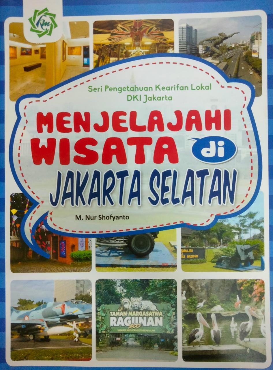 Seri pengetahuan kearifan lokal DKI Jakarta :  menjelajah wisata di Jakarta Selatan