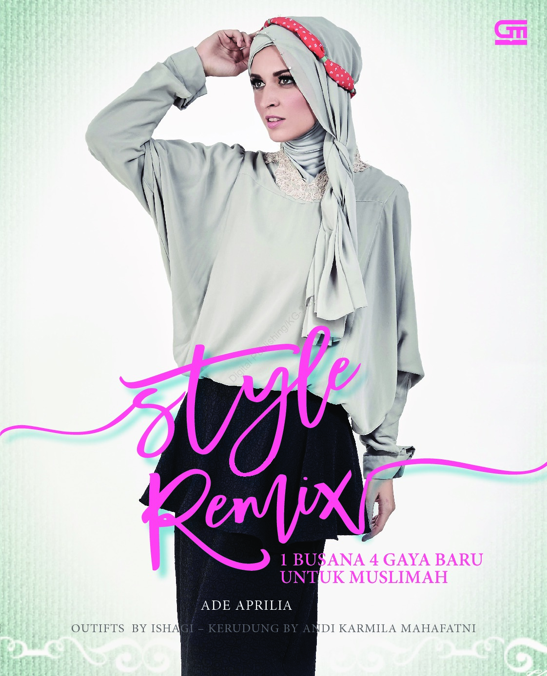 Style remix :  1 busana 4 gaya baru untuk muslimah