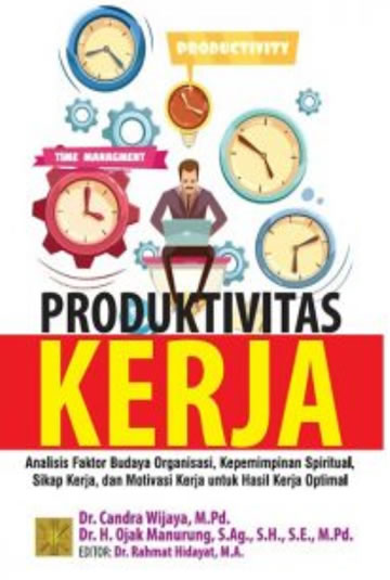 Produktivitas kerja :  analisis faktor budaya organisasi, kepemimpinan spiritual, sikap kerja, dan motivasi kerja untuk hasil kerja optimal