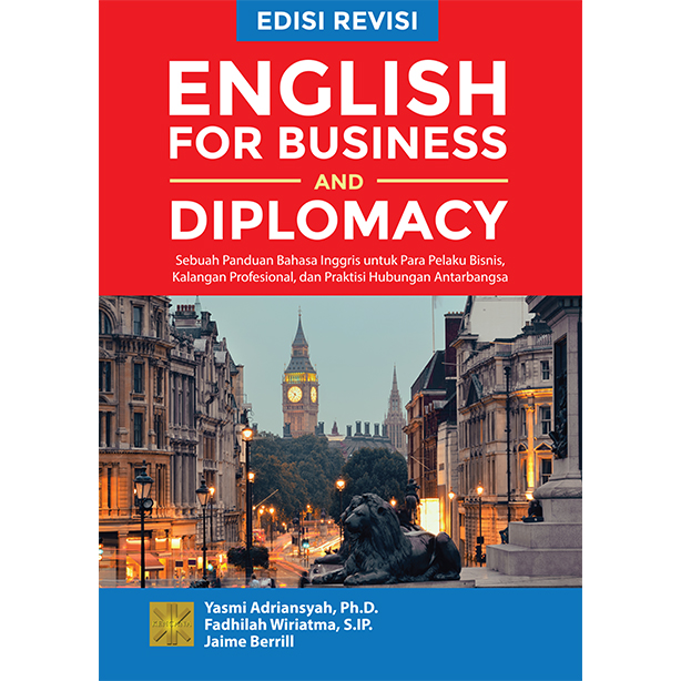 English for business and diplomacy :  sebuah panduan bahasa Inggris untuk para pelaku bisnis, kalangan profesional, dan praktisi hubungan antarbangsa