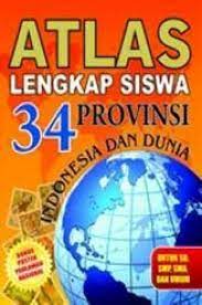 Atlas lengkap siswa 34 Provinsi :  Indonesia dan Dunia untuk SD, SMP, SMA, dan UMUM