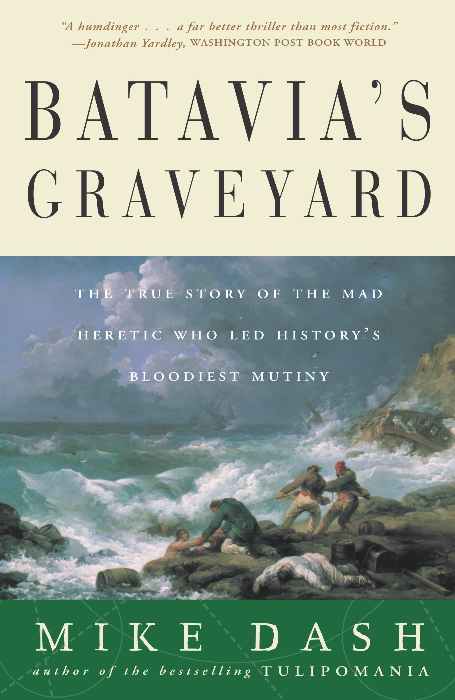 Batavia's Graveyard :  The True Story of the Mad Heretic Who Led History's Bloodiest Mutiny