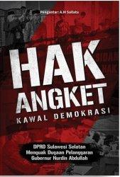 Hak angket : kawal demokrasi :  DPRD Sulawesi Selatan menguak fakta dugaan pelanggaran Gubernur Nurdin Abdullah