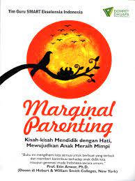 Marginal parenting :  kisah-kisah mendidik denganhati, mewujudkan anak meraih mimpi