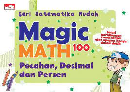 Seri matematika mudah : magic math 100 pecahan, desimal dan persen