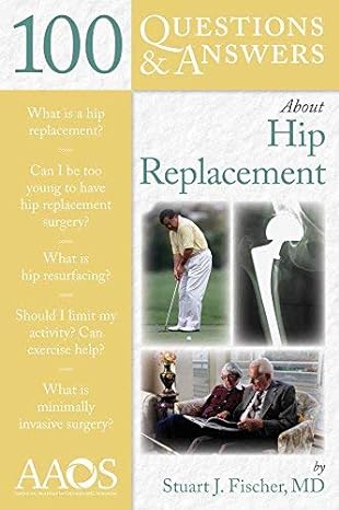 100 questions and answers about hip replacement Stuart J. Fischer