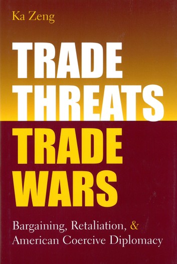 Trade threats, trade wars :  bargaining, retaliation, and American coercive diplomacy