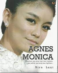Agnes Monica :  mimpikan apa yang kau impikan dan jadilah apa yang kau inginkan