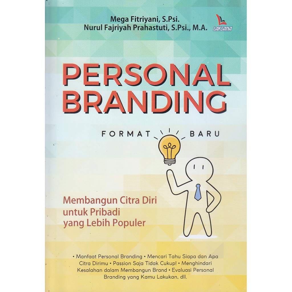 Personal branding format baru :  membangun citra diri untuk pribadi yang lebih populer