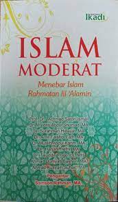Islam moderat :  menebar Islam Rahmatan Lil 'Alamin