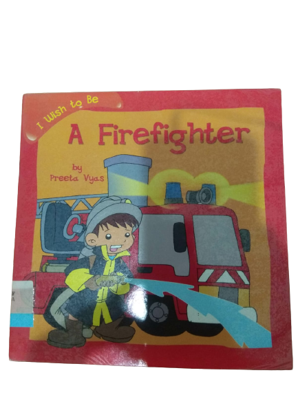 I wish to be :  A Firefighter