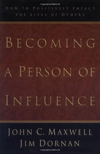 Becoming A Person Of Influence :  How to Positively Impact The Lives Of Others