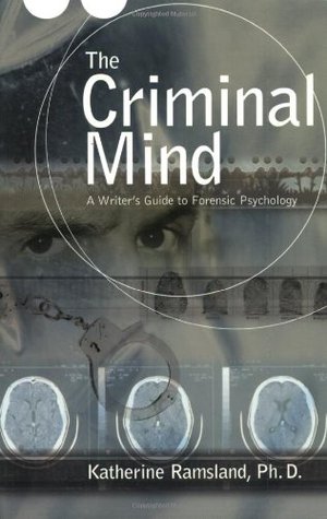 The Criminal Mind :  A Writer's Guide to Forensic Psychology
