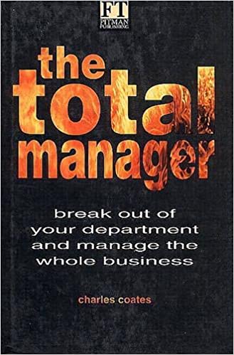 The Total Manager :  Break Out of Your Department and Manage The Whole Business