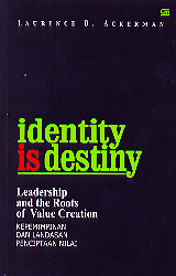 Identity is destiny :  leadership and the roots of value creation (kepemimpinan dan landasan penciptaan nilai