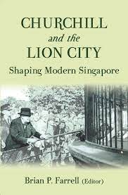 Churchill and the Lion City :  Shaping Modern Singapore