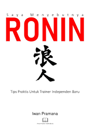Saya menyebutnya ronin :  tips praktis untuk trainer independen baru