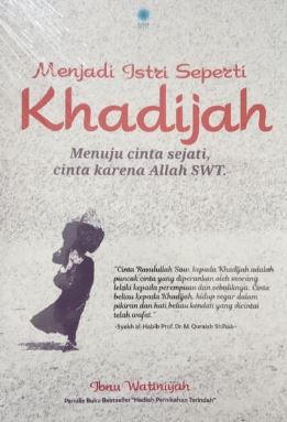Menjadi istri seperti Khadijah :  Menuju cinta sejati, cinta karena Allah SWT.