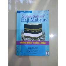 Spirit Sukses Haji Mabrur :  Panduan Lengkap + Tips Haji & Umrah