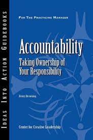 Accountablity :  taking ownership of your responsibility