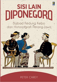 Sisi Lain Diponegoro :  Babad Kedung Kebo dan Historigrafi Perang Jawa