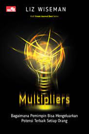 Multipliers :  bagaimana pemimpin bisa mengeluarkan potensi terbaik setiap orang