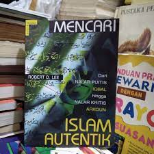 Mencari islam autentik ; :  Dari nalar puitis iqbal hingga nalar kritis arkoun