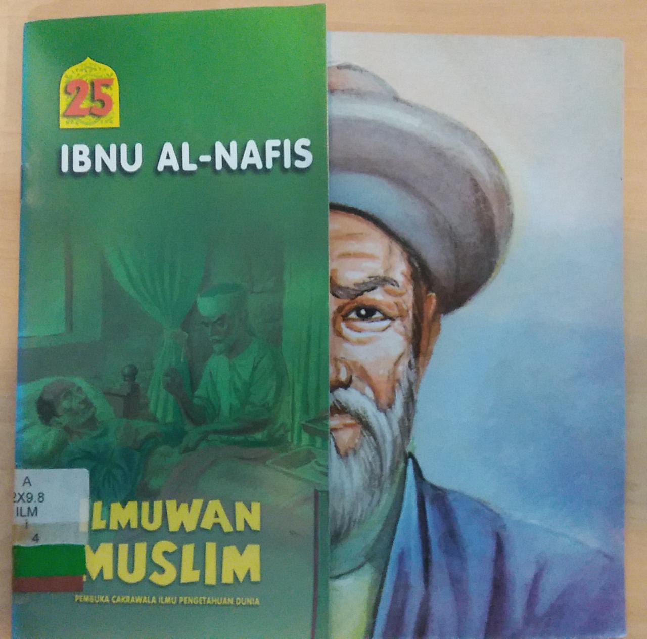 ILMUWAN Muslim Pembuka Cakrawala Ilmu Pengetahuan Dunia Jilid 25 :  Ibnu Al=Nafis; editor Dyah P