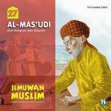 Ilmuwan Muslim Pembuka Cakrawala Ilmu Pengetahuan Dunia Jilid 27 :  Al-Mas'udi