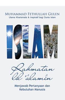 Islam Rahmatan lil 'alamin :  menjawab pertanyaan dan kebutuhan manusia
