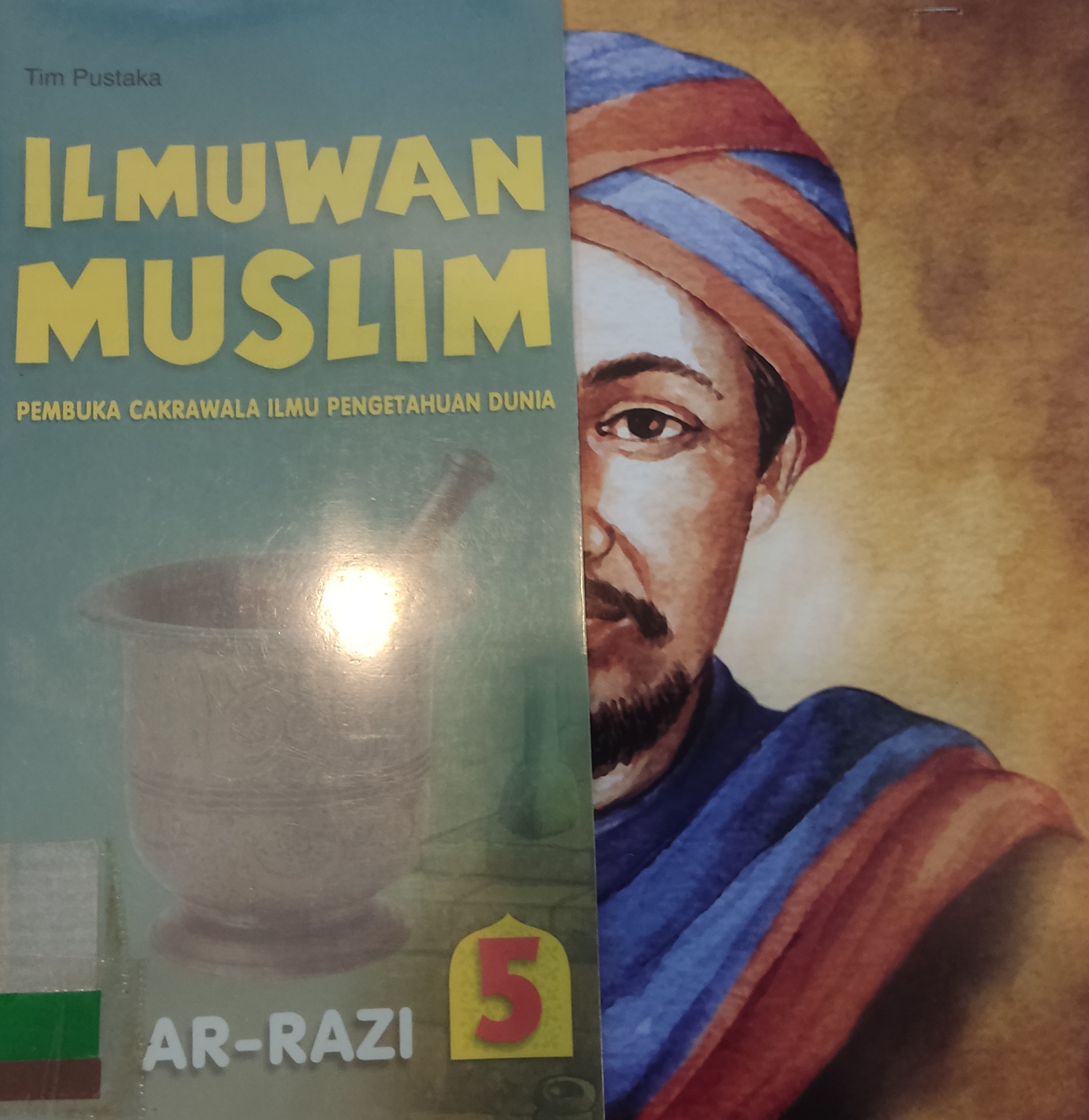 Ilmuwan Muslim : AR-RAZI :  Pembuka Cakrawala Ilmu Pengetahuan Dunia Jilid 5