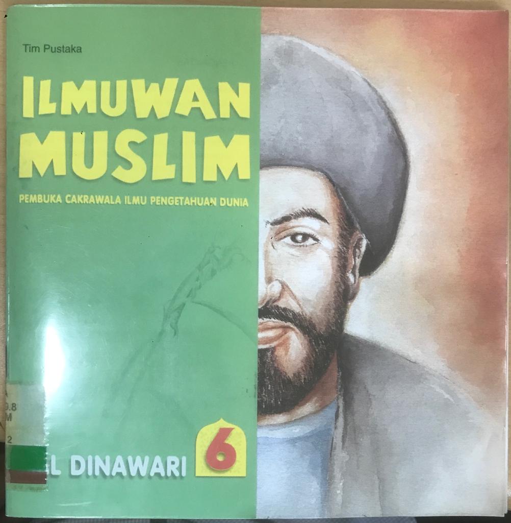 Ilmuwan Muslim Pembuka Cakrawala Ilmu Pengetahuan Dunia Jilid 6 :  Al Dinawari; editor Dyah P Dan D. Liana
