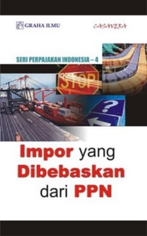 Seri Perpajakan Indonesia-4 :  Impor yang dibebaskan dari PPN
